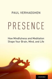 Presence How Mindfulness and Meditation Shape Your Brain, Mind, and Life【電子書籍】[ Paul Verhaeghen ]