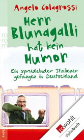 Herr Blunagalli hat kein Humor Ein sprudelnder Italiener gefangen in Deutschland【電子書籍】[ Angelo Colagrossi ]