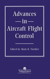 Advances In Aircraft Flight Control【電子書籍】[ MB Tischler ]
