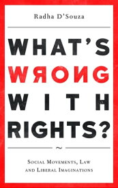 What's Wrong with Rights? Social Movements, Law and Liberal Imaginations【電子書籍】[ Radha D'Souza ]