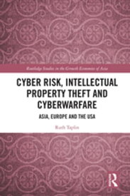 Cyber Risk, Intellectual Property Theft and Cyberwarfare Asia, Europe and the USA【電子書籍】[ Ruth Taplin ]