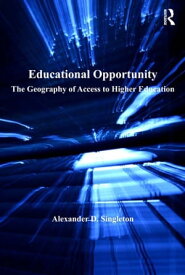 Educational Opportunity The Geography of Access to Higher Education【電子書籍】[ Alexander D. Singleton ]