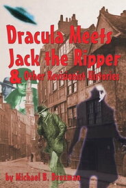 Dracula Meets Jack the Ripper and Other Revisionist Histories【電子書籍】[ Michael B. Druxman ]