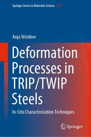 Deformation Processes in TRIP/TWIP Steels In-Situ Characterization Techniques【電子書籍】[ Anja Weidner ]