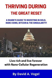 Thriving During The Great Reset: A Shark's Guide To Investing in Gold, Rare Coins, Bitcoin, & The Singularity!【電子書籍】[ David Vogel ]