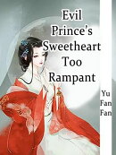 Evil Prince's Sweetheart Too Rampant