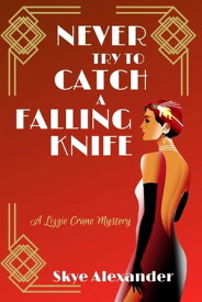 Never Try to Catch a Falling Knife A Lizzie Crane Mystery【電子書籍】[ Skye Alexander ]