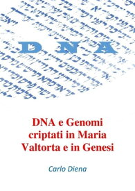 DNA e Genomi criptati in Maria Valtorta e in Genesi【電子書籍】[ Carlo Diena ]