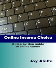 Online Income Choice【電子書籍】[ Joy Alatta ]