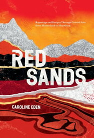 Red Sands Reportage and Recipes Through Central Asia, from Hinterland to Heartland【電子書籍】[ Caroline Eden ]