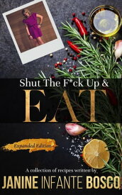 Shut The F*ck Up & Eat【電子書籍】[ Janine Infante Bosco ]
