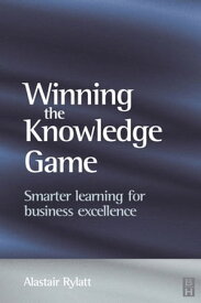 Winning the Knowledge Game【電子書籍】[ Alastair Rylatt ]