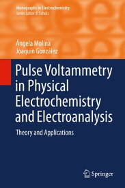 Pulse Voltammetry in Physical Electrochemistry and Electroanalysis Theory and Applications【電子書籍】[ ?ngela Molina ]