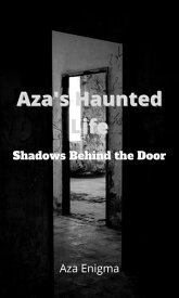 Aza's Haunted Life Shadows Behind the Door【電子書籍】[ Aza Enigma ]