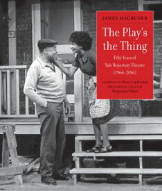 The Play's the Thing Fifty Years of Yale Repertory Theatre (1966-2016)【電子書籍】[ James Magruder ]