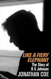 Like a Fiery Elephant The Story of B. S. Johnson【電子書籍】[ Jonathan Coe ]