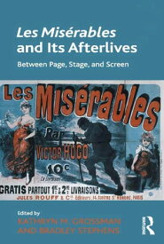 Les Mis?rables and Its Afterlives Between Page, Stage, and Screen【電子書籍】[ Kathryn M. Grossman ]