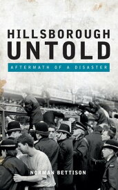 Hillsborough Untold Aftermath of a disaster【電子書籍】[ Norman Bettison ]