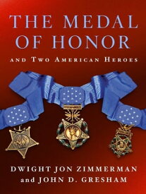 The Medal of Honor and Two American Heroes【電子書籍】[ Dwight Jon Zimmerman ]