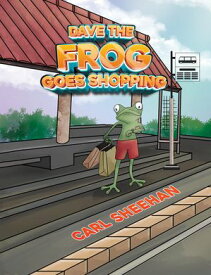 Dave The Frog Goes Shopping 【電子書籍】[ Carl Sheehan ]