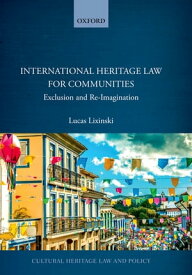 International Heritage Law for Communities Exclusion and Re-Imagination【電子書籍】[ Lucas Lixinski ]