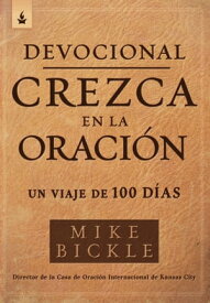 Devocional crezca en la oraci?n / Growing in Prayer Devotional Un viaje de 100 d?as【電子書籍】[ Mike Bickle ]