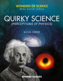 Quirky Science Perceptions of Physics【電子書籍】[ Edward Hughes ]