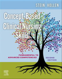 Concept-Based Clinical Nursing Skills - E-Book Fundamental to Advanced Competencies【電子書籍】[ Connie J Hollen, RN, MS ]