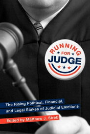 Running for Judge The Rising Political, Financial, and Legal Stakes of Judicial Elections【電子書籍】[ Matthew J Streb ]