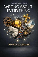 Twelve Ways To Be Wrong About Everything