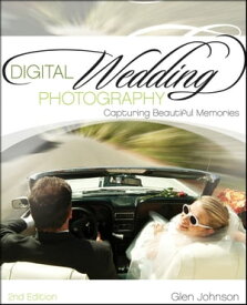 Digital Wedding Photography Capturing Beautiful Memories【電子書籍】[ Glen Johnson ]