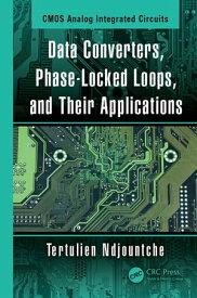 Data Converters, Phase-Locked Loops, and Their Applications【電子書籍】[ Tertulien Ndjountche ]