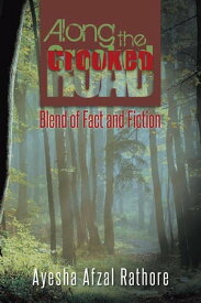 Along the Crooked Road Blend of Fact and Fiction【電子書籍】[ Ayesha Afzal Rathore ]