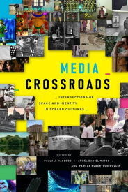 Media Crossroads Intersections of Space and Identity in Screen Cultures【電子書籍】