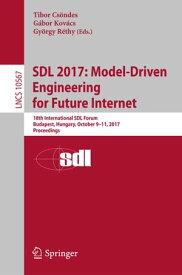 SDL 2017: Model-Driven Engineering for Future Internet 18th International SDL Forum, Budapest, Hungary, October 9?11, 2017, Proceedings【電子書籍】