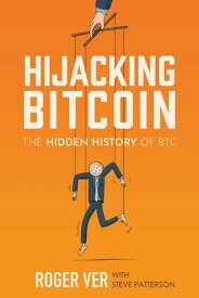 Hijacking Bitcoin The Hidden History of BTC【電子書籍】[ Roger Ver ]