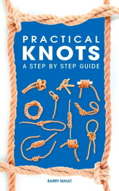 Practical Knots A Step-by-step Guide【電子書籍】[ Barry Mault ]