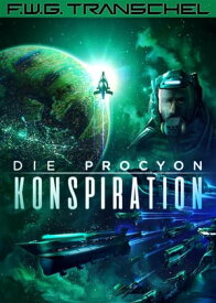 Die Procyon-Konspiration【電子書籍】[ F. W. G. Transchel ]
