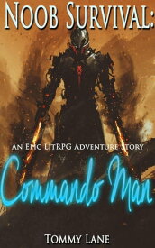 Noob Survival: Commando Man ( An Epic LitRPG Adventure Story) LitRPG epic adventure, #2【電子書籍】[ Tommy Lane ]