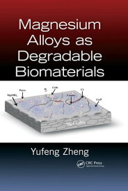 Magnesium Alloys as Degradable Biomaterials【電子書籍】[ Yufeng Zheng ]