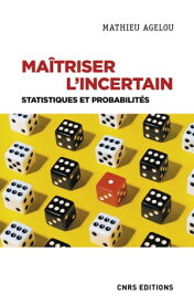 Ma?triser l'incertain - Statistiques et probabilit?s【電子書籍】[ Mathieu Agelou ]