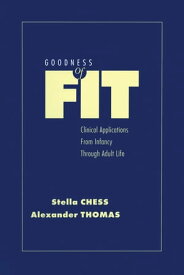 Goodness of Fit Clinical Applications, From Infancy through Adult Life【電子書籍】[ Stella Chess ]