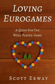 Loving Eurogames A Quest for the Well Played Game【電子書籍】[ Scott Erway ]