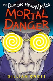 The Demon Headmaster: Mortal Danger【電子書籍】[ Gillian Cross ]