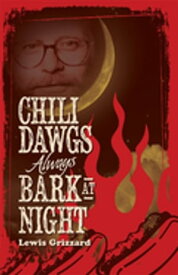 Chili Dawgs Always Bark at Night【電子書籍】[ Lewis Grizzard ]