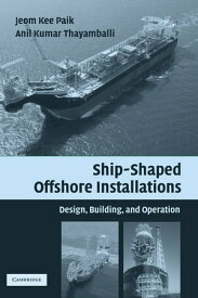 Ship-Shaped Offshore Installations Design, Building, and Operation【電子書籍】[ Jeom Kee Paik ]