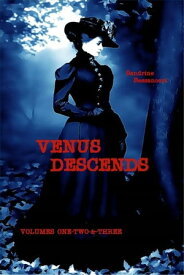 Venus Descends - Volumes One-Two-&-Three【電子書籍】[ Sandrine Bessancort ]