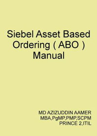 Siebel Asset Based Ordering ( ABO )【電子書籍】[ Mohammed Azizuddin Aamer ]