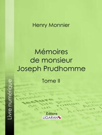 M?moires de monsieur Joseph Prudhomme Tome II【電子書籍】[ Henry Monnier ]