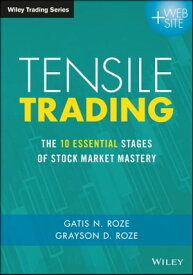 Tensile Trading The 10 Essential Stages of Stock Market Mastery【電子書籍】[ Gatis N. Roze ]